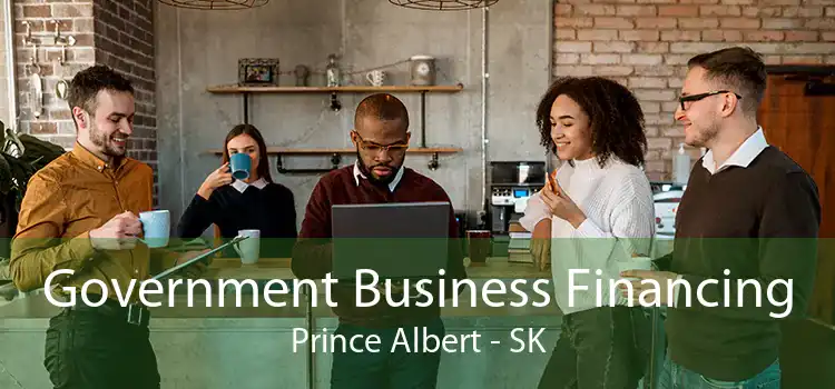 Government Business Financing Prince Albert - SK